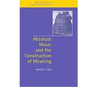 Absolute Music, New Perspectives in Music History and Criticism Daniel K. L. Chua (Auteur)
