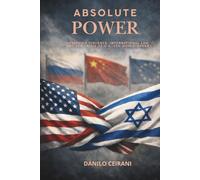 Absolute Power: Geopolitcs, Power Politics and the Crisis of the international order