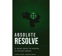 Absolute Resolve: 72 Hours Inside the Mission to Capture Maduro