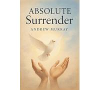 Absolute Surrender: How to Experience God's Power Through Total Submission