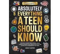 Absolutely Everything a Teen Should Know: 7 Books in 1 - Life Skills, Money Skills, Social Skills, Career Planning, Self-Regulation, DBT and Coping Skills Workbook for Teens