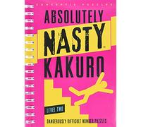 Absolutely Nasty Kakuro Level Two: Dangerously Difficult Number Puzzles