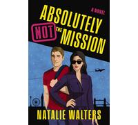 Absolutely Not the Mission A low-spice, thrilling spy romance - Natalie Walters - Thomas nelson - ebook (ePub) - Livre
