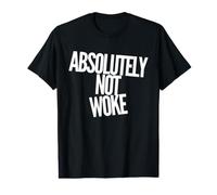 Absolutely Not Woke - Anti-Woke - Discours Libre - Politique T-Shirt Graphique avec Valeur