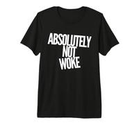 Absolutely Not Woke - Anti-Woke - Discours Libre - Politique T-Shirt Haut de Gamme