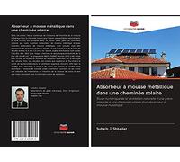 Absorbeur à mousse métallique dans une cheminée solaire: Étude numérique de la ventilation naturelle d'une pièce intégrée à une cheminée solaire d'un absorbeur à mousse métallique