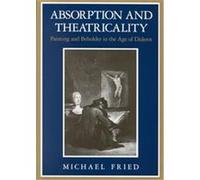 Absorption and Theatricality Michael Fried (Auteur)