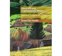 Abstract and Expressionist Works: Reflections in Color, Motion, and Meaning