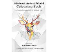 Abstract Animal World: Geometric Colouring Book for Adults & Children - Relaxing Anti-Stress Colouring Book for Creativity: Inspired by Nature, Reimagined through Art - Fascinating Animals to colour