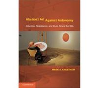 Abstract Art Against Autonomy by Mark A. University of Toronto Cheetham Mark A Cheetham (Auteur)