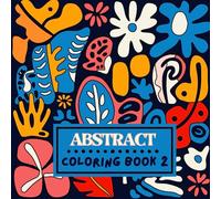 Abstract Coloring Book 2: Playful Organic Forms, Coloring Book for Adult and Kids, Stress Relief and Relaxation, Mindfulness and Inspiration