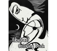 Abstract Coloring Book: Colouring Pages Of Historical Abstract Paintings Geometric Shapes Illustrations Modern Abstraction Art Contemporary Figurative ... Easy Fun Mindful Relaxation & Stress Relief
