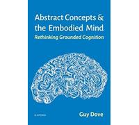 Abstract Concepts and the Embodied Mind – Rethinking Grounded Cognition – Oxford University Press