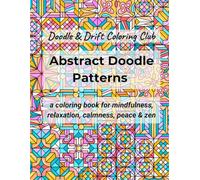 Abstract Doodle Patterns: a coloring book for mindfulness, relaxation, calmness, peace & zen with 36 pages of hand drawn abstract patterns