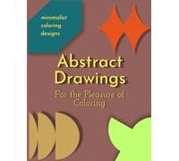 Abstract Drawings for teens and adults: 30 minimalist drawings to color in your spare time