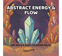 Abstract Energy & Flow: Unique Stress Relief Coloring Coloring Book for Adults and Kids with Crystals, Abstract Energy Designs, and Relaxing Patterns