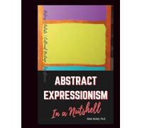Abstract Expressionism Art Movement in a Nutshell: Learn Its History, Artists, Cultural Legacy and Significance