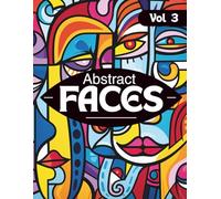 Abstract Faces Coloring Book for Adults Vol. 3 | 45 Bold & Easy Abstract Face Designs for Relaxation, Creativity & Stress Relief: Modern ... Line Art Coloring Pages for Teens & Adults