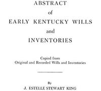 Abstract Of Early Kentucky Wills And Inventories. Coopied From Original And Recorded Wills And Inventories
