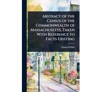Abstract of the Census of the Commonwealth of Massachusetts, Taken With Reference to Facts Existing
