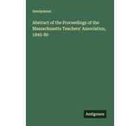 Abstract of the Proceedings of the Massachusetts Teachers' Association, 1845-80