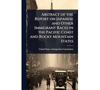 Abstract of the Report on Japanese and Other Immigrant Races in the Pacific Coast and Rocky Mountain States