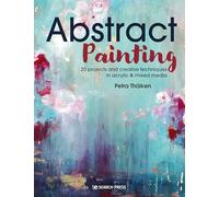 Abstract Painting: 20 Projects and Creative Techniques in Acrylic and Mixed Media