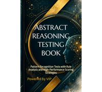 ABSTRACT REASONING TESTING BOOK: Pattern Recognition Tests with Rule Analysis and High-Performance Scoring Strategies