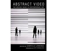 Abstract Video: The Moving Image In Contemporary Art (Paperback) Gabrielle Jennings, Kate Mondloch (Auteur)