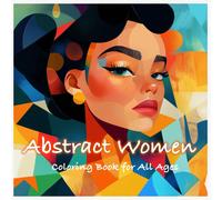 Abstract Women: Beautiful Portraits Of Feminine Grace, Great For All Ages