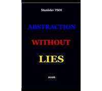 ABSTRACTION WITHOUT LIES: A New Method for Understanding Contemporary Art