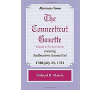 Abstracts From The Connecticut (Formerly New London) Gazette Covering Southeastern Connecticut