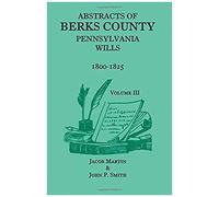 Abstracts Of Berks County, Pennsylvania Wills, 1800-1825