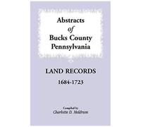 Abstracts Of Bucks County, Pennsylvania Land Records, 1684-1723