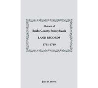 Abstracts Of Bucks County, Pennsylvania, Land Records, 1711-1749