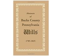 Abstracts Of Bucks County, Pennsylvania, Wills 1785-1825