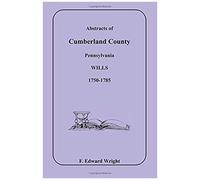 Abstracts Of Cumberland County, Pennsylvania Wills 1750-1785
