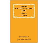 Abstracts Of Kent County, Maryland Wills. Volume 1
