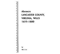 Abstracts [Of] Lancaster County, Virginia, Wills, 1653-1800