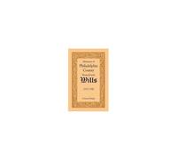 Abstracts Of Philadelphia County, Pennsylvania Wills, 1777-1790