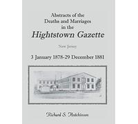 Abstracts Of The Deaths And Marriages In The Hightstown Gazette, 3 January 1878-29 December 1881