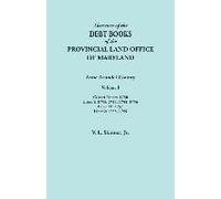 Abstracts Of The Debt Books Of The Provincial Land Office Of Maryland. Anne Arundel County, Volume I. Calvert Papers
