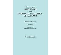 Abstracts Of The Debt Books Of The Provincial Land Office Of Maryland. Baltimore County, Volume Ii