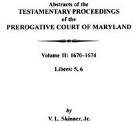 Abstracts Of The Testamentary Proceedings Of The Prerogative Court Of Maryland