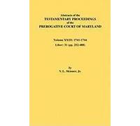 Abstracts Of The Testamentary Proceedings Of The Prerogative Court Of Maryland. Volume Xxiii