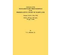 Abstracts Of The Testamentary Proceedings Of The Prerogative Court Of Maryland. Volume Xxxi