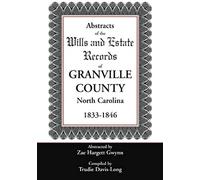Abstracts Of The Wills And Estate Records Of Granville County, North Carolina, 1833-1846