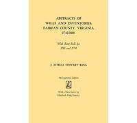 Abstracts Of Wills And Inventories, Fairfax County, Virginia, 1742-1801. With Rent Rolls For 1761 And 1774 (Improved)