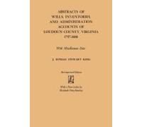 Abstracts Of Wills, Inventories And Administration Accounts Of Loudoun County, Virginia, 1757-1800 (Improved)
