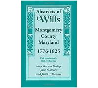 Abstracts Of Wills, Montgomery County, Maryland, 1776-1825